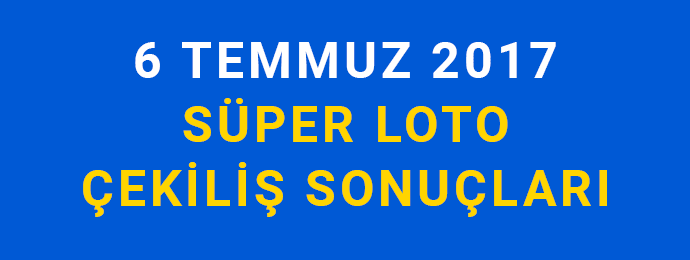 6 Temmuz 2017 Süper Loto Sonuçları